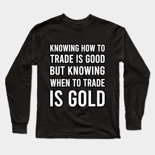 Knowing How to Trade Is GOOD_b Long Sleeve T-Shirt